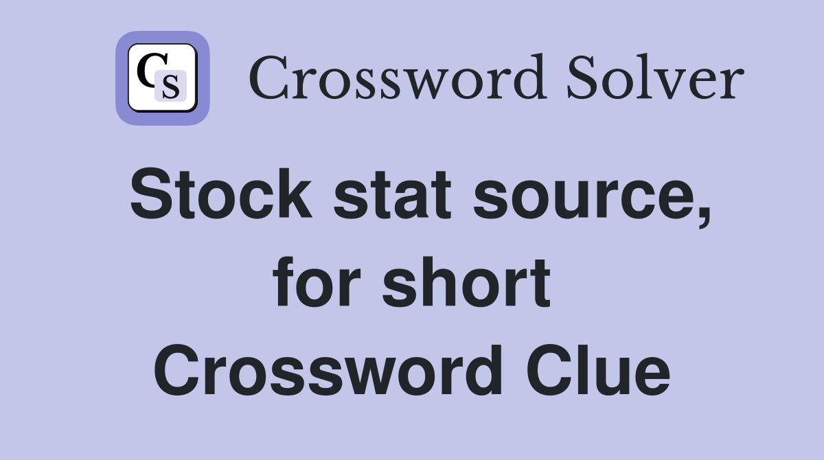 Stock stat source, for short Crossword Clue