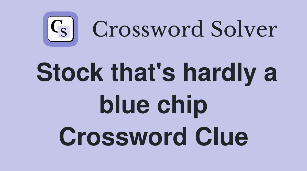 Stock that's hardly a blue chip Crossword Clue