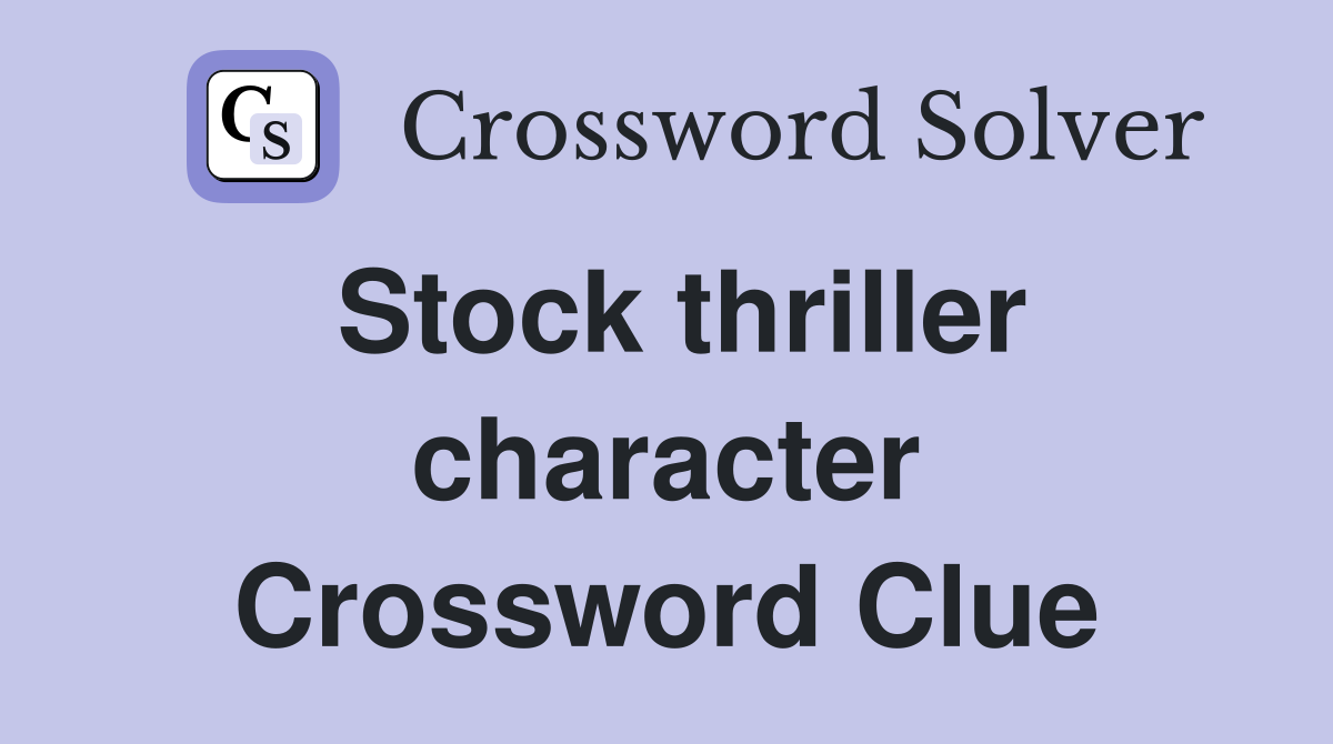 Stock thriller character Crossword Clue
