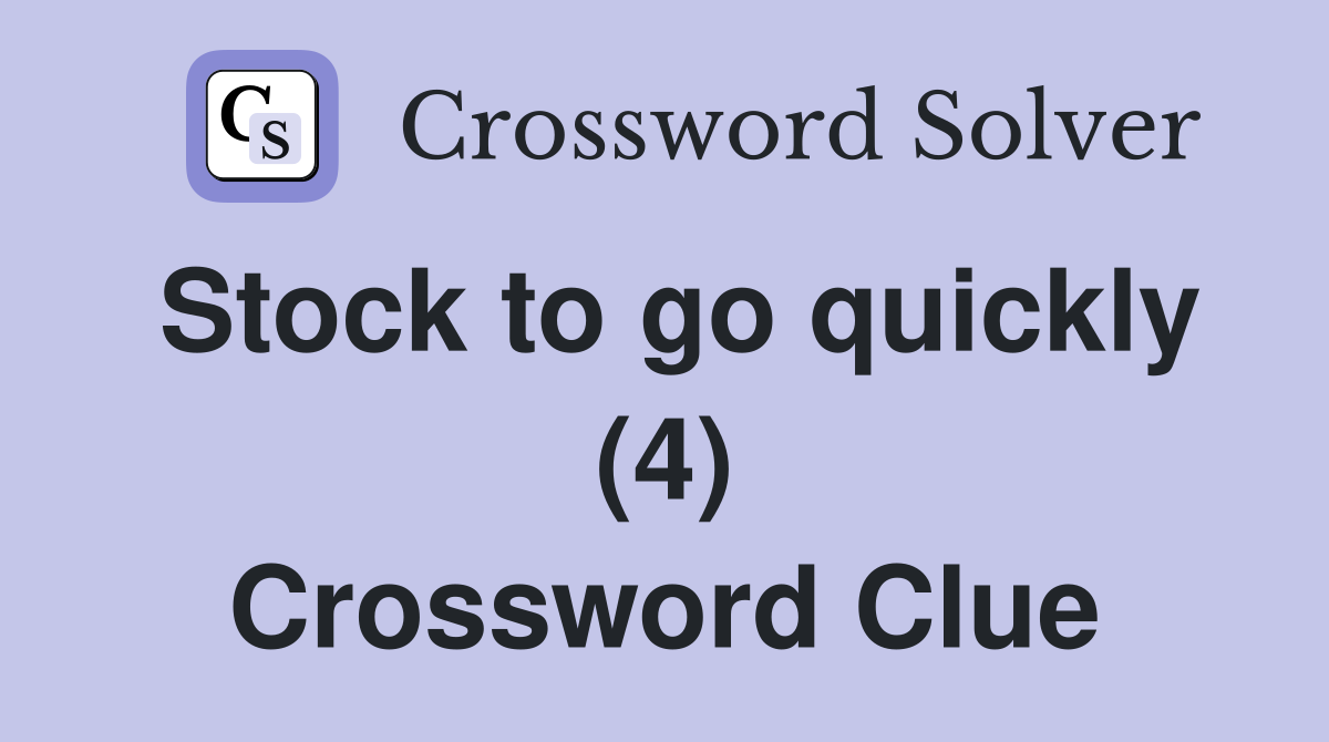 Stock to go quickly (4) Crossword Clue
