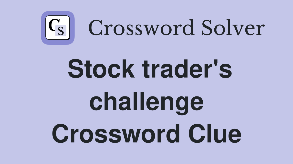 Stock trader's challenge Crossword Clue