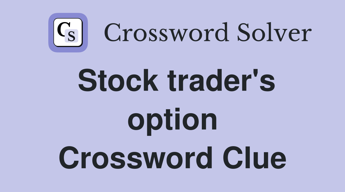 Stock trader's option Crossword Clue