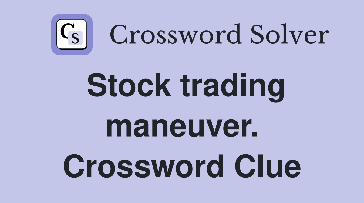 Stock trading maneuver. Crossword Clue
