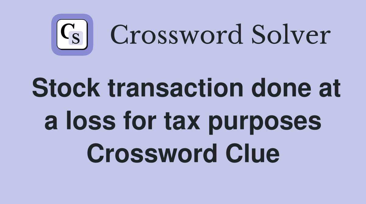 Stock transaction done at a loss for tax purposes Crossword Clue