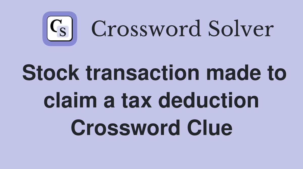 Stock transaction made to claim a tax deduction Crossword Clue