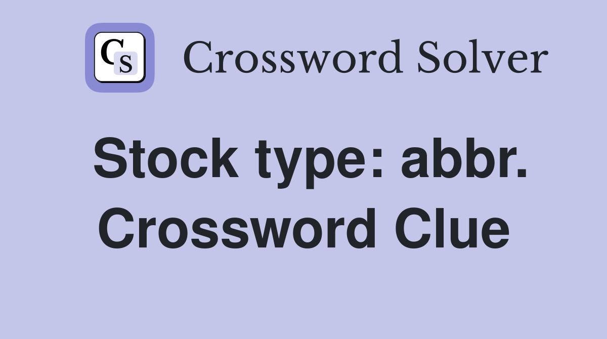 Stock type: abbr. Crossword Clue