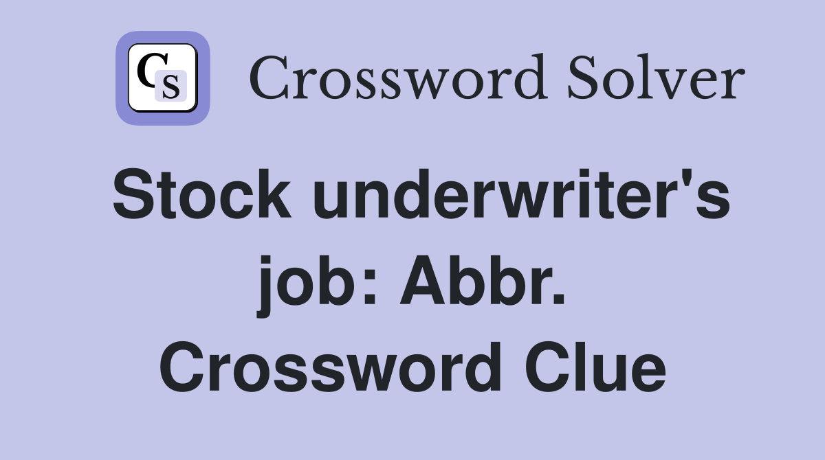 Stock underwriter's job: Abbr. Crossword Clue