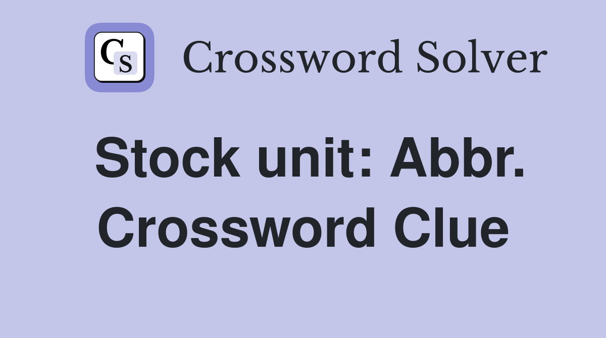 Stock unit: Abbr. Crossword Clue
