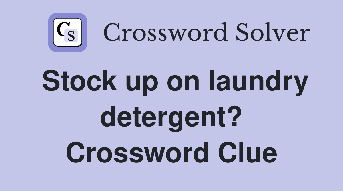 Stock up on laundry detergent? Crossword Clue