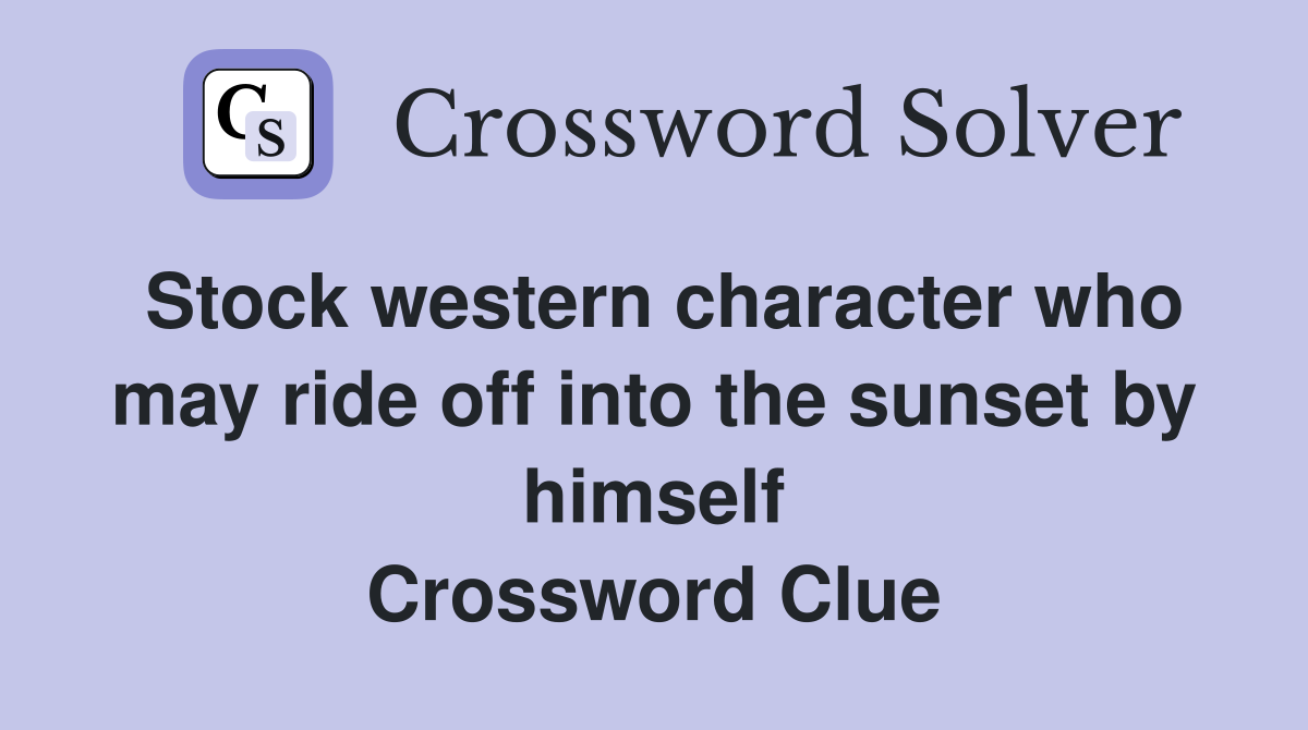 Stock western character who may ride off into the sunset by himself Crossword Clue
