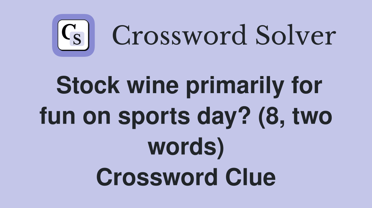 Stock wine primarily for fun on sports day? (8, two words) Crossword Clue