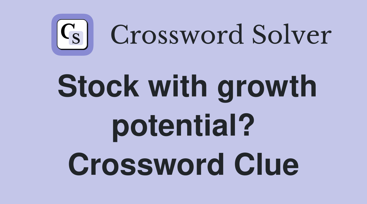 Stock with growth potential? Crossword Clue