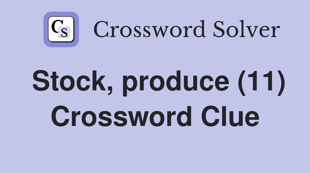 Stock, produce (11) Crossword Clue
