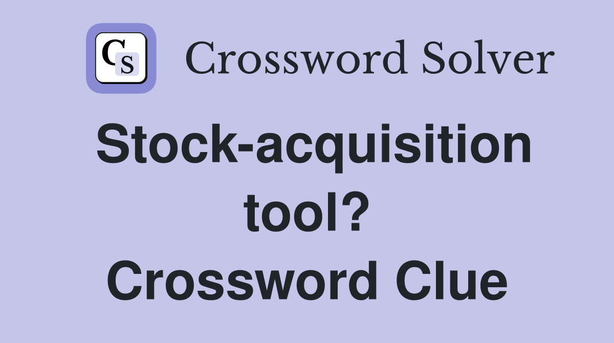 Stock-acquisition tool? Crossword Clue