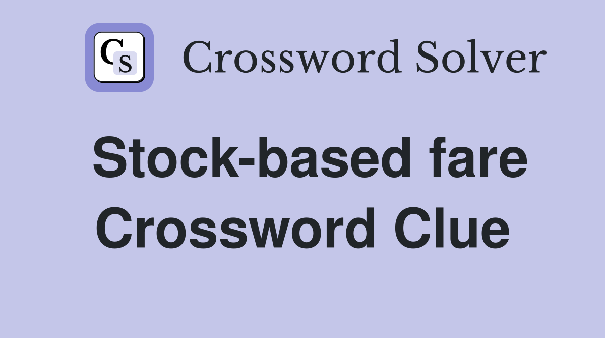Stock-based fare Crossword Clue