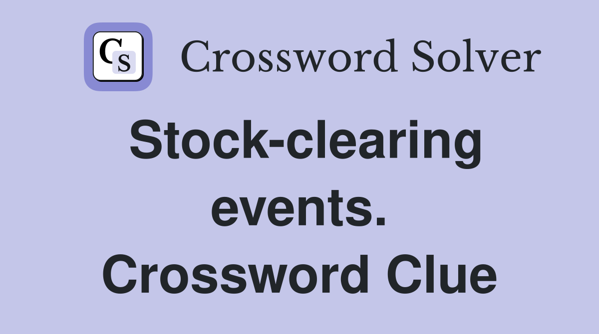 Stock-clearing events. Crossword Clue