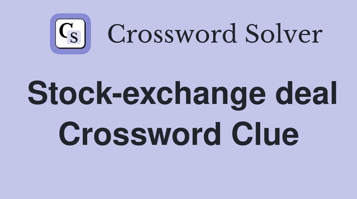Stock-exchange deal Crossword Clue