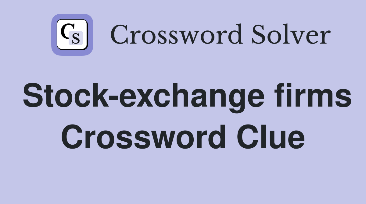 Stock-exchange firms Crossword Clue