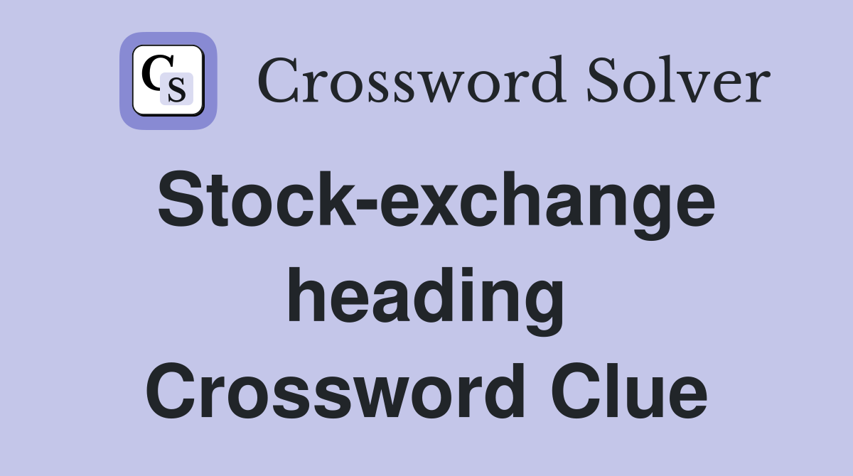 Stock-exchange heading Crossword Clue