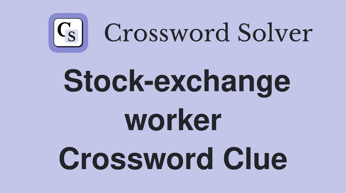 Stock-exchange worker Crossword Clue