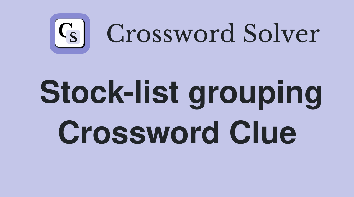 Stock-list grouping Crossword Clue