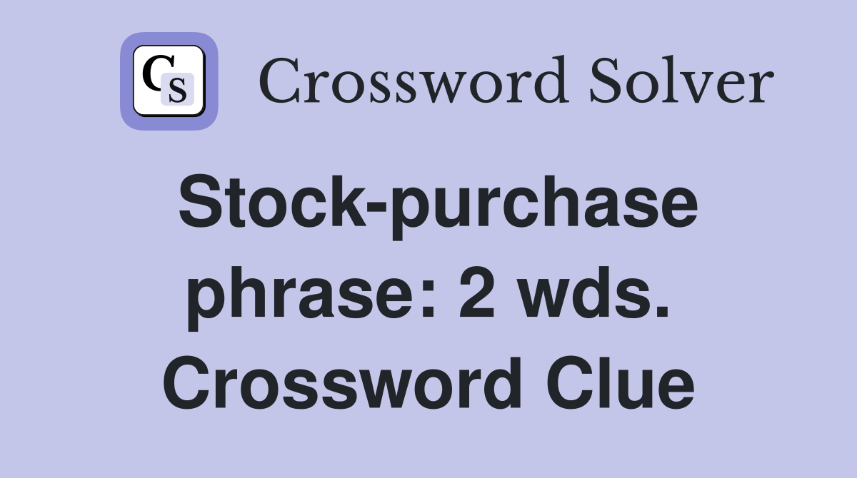 Stock-purchase phrase: 2 wds. Crossword Clue