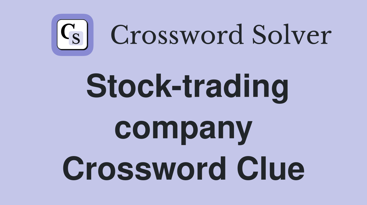 Stock-trading company Crossword Clue