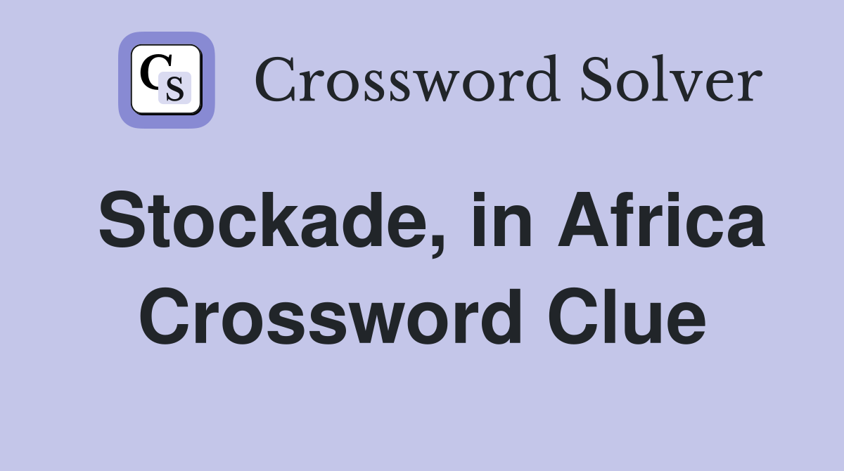 Stockade, in Africa Crossword Clue