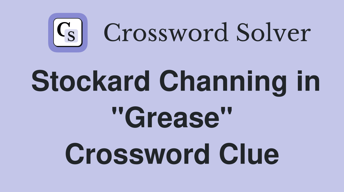 Stockard Channing in "Grease" Crossword Clue
