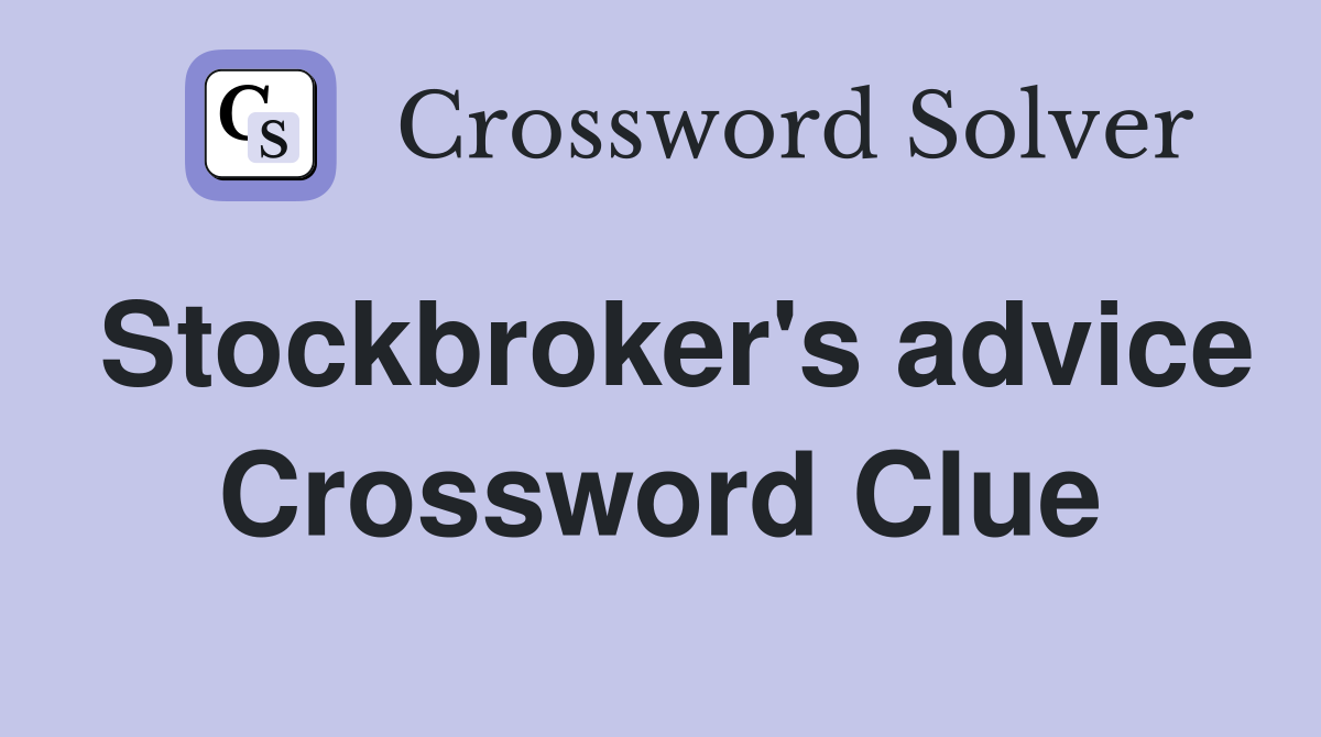 Stockbroker's advice Crossword Clue
