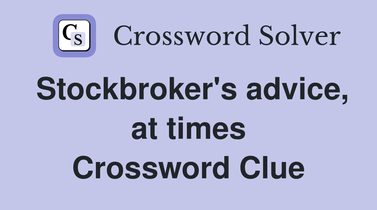 Stockbroker's advice, at times Crossword Clue