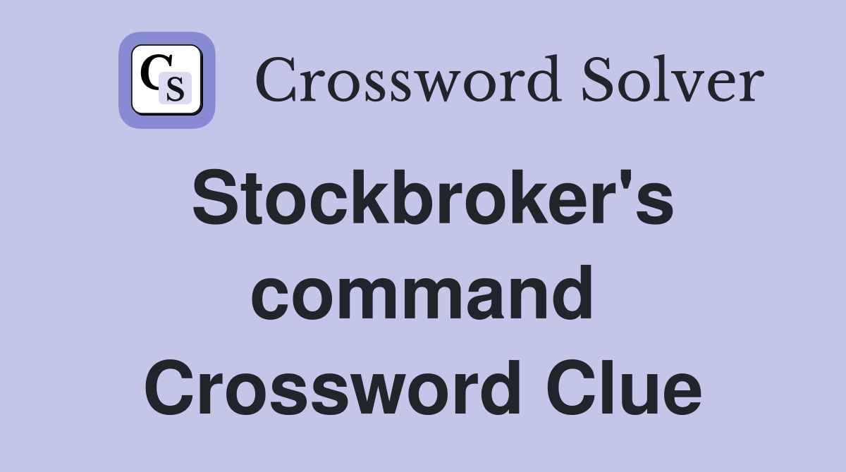 Stockbroker's command Crossword Clue