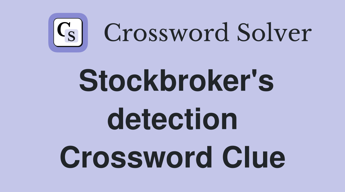 Stockbroker's detection Crossword Clue