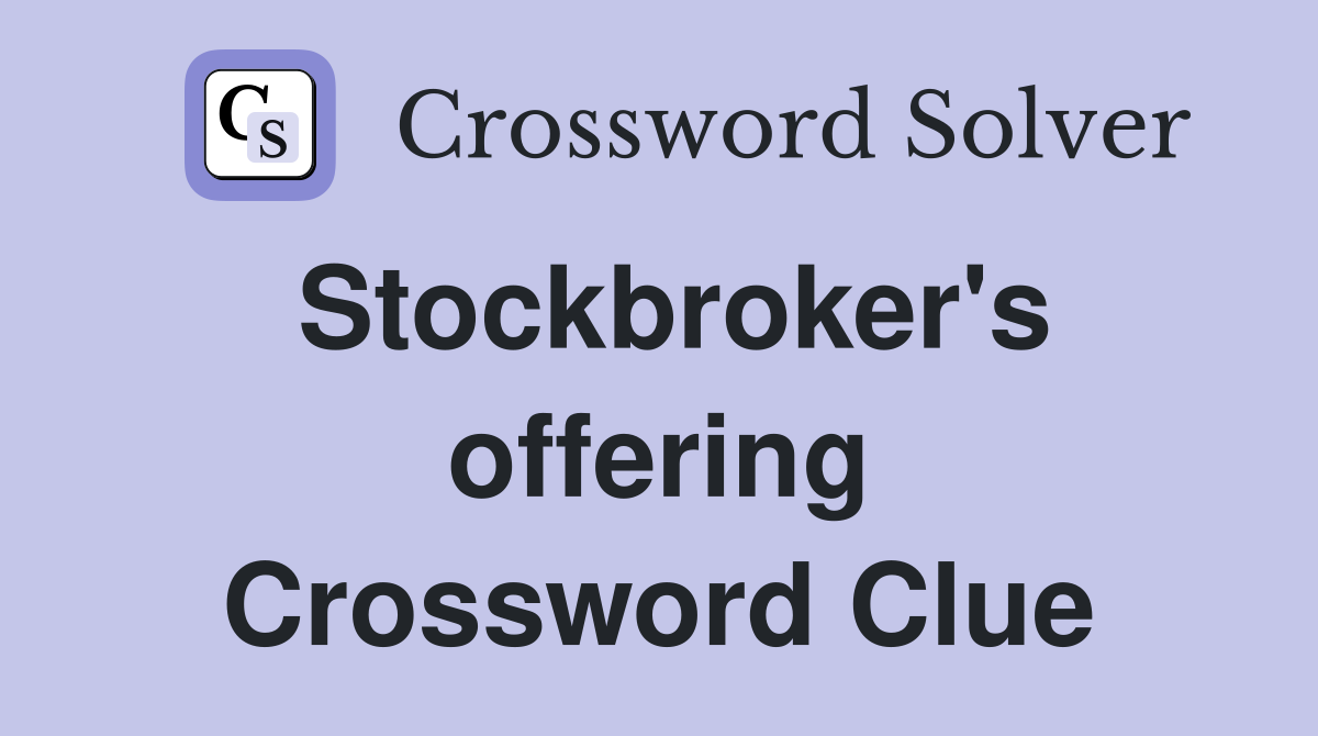 Stockbroker's offering Crossword Clue