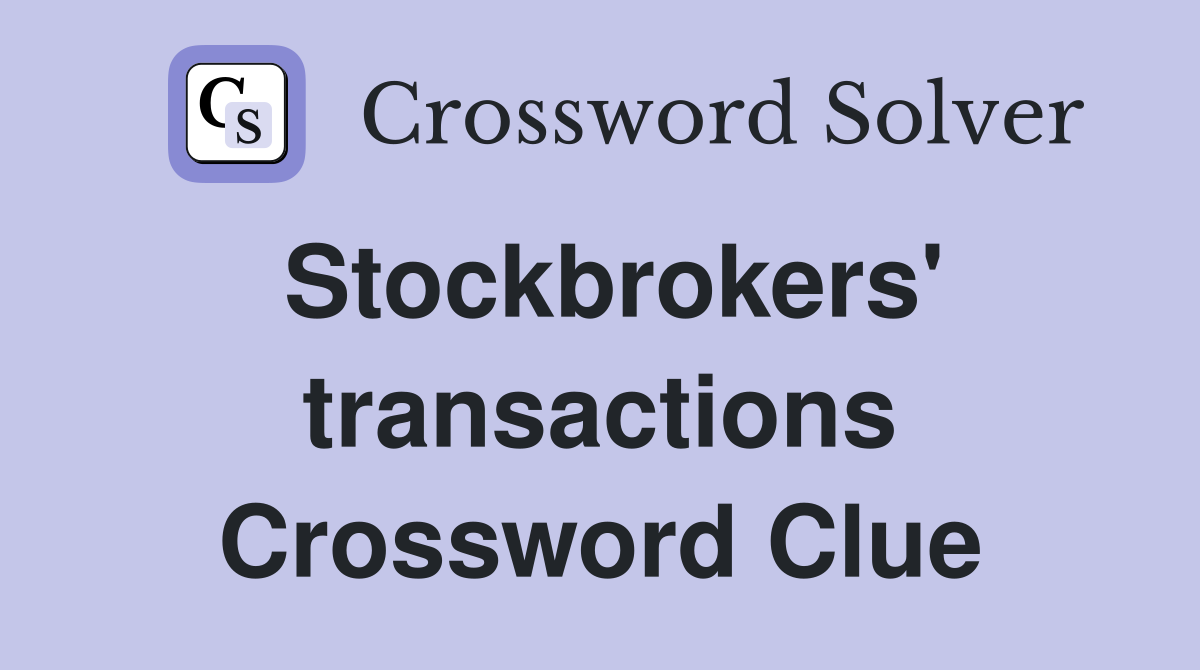 Stockbrokers' transactions Crossword Clue