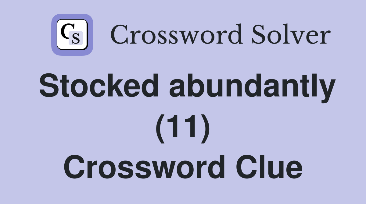 Stocked abundantly (11) Crossword Clue