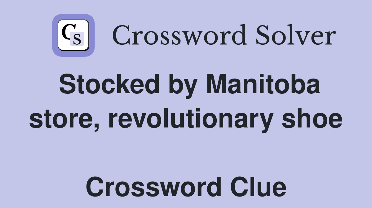 Stocked by Manitoba store, revolutionary shoe  Crossword Clue