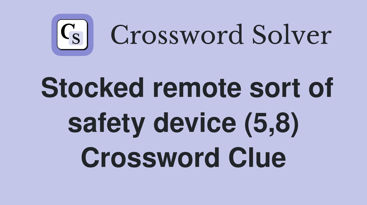Stocked remote sort of safety device (5,8) Crossword Clue
