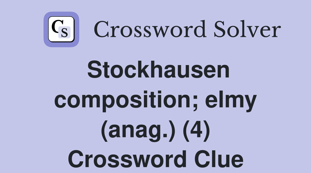 Stockhausen composition; elmy (anag.) (4) Crossword Clue