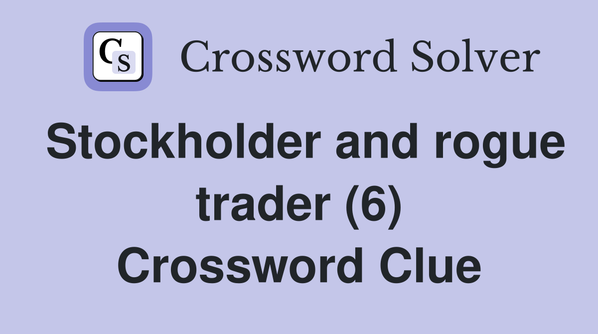 Stockholder and rogue trader (6) Crossword Clue