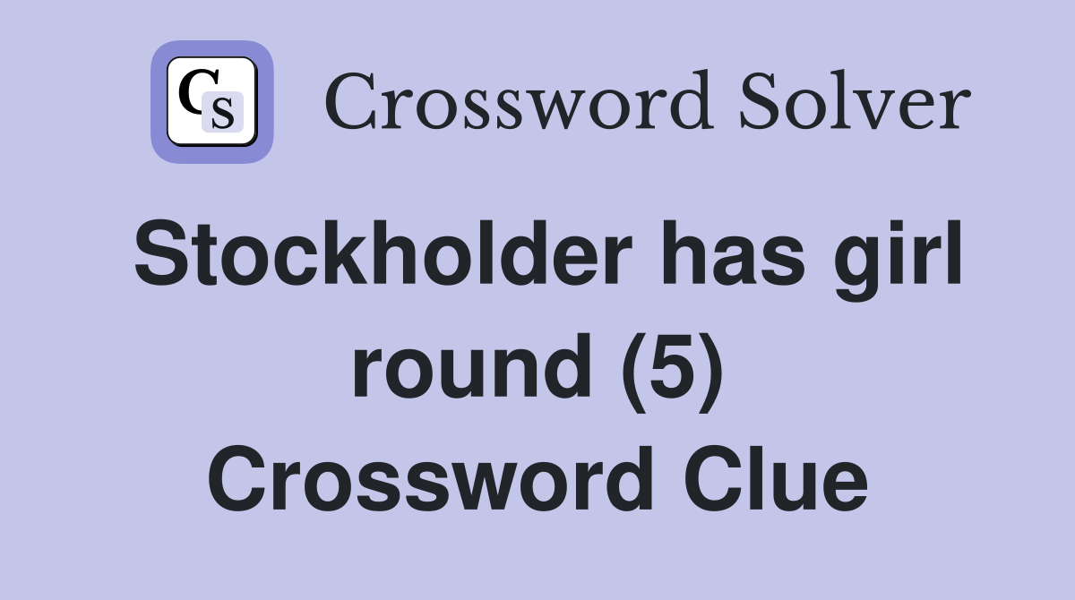 Stockholder has girl round (5) Crossword Clue