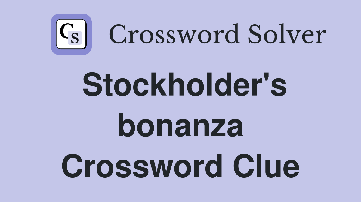 Stockholder's bonanza Crossword Clue