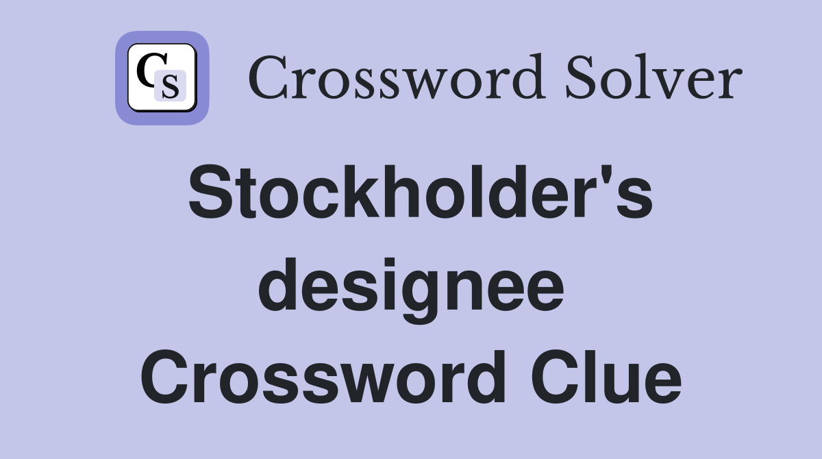 Stockholder's designee Crossword Clue