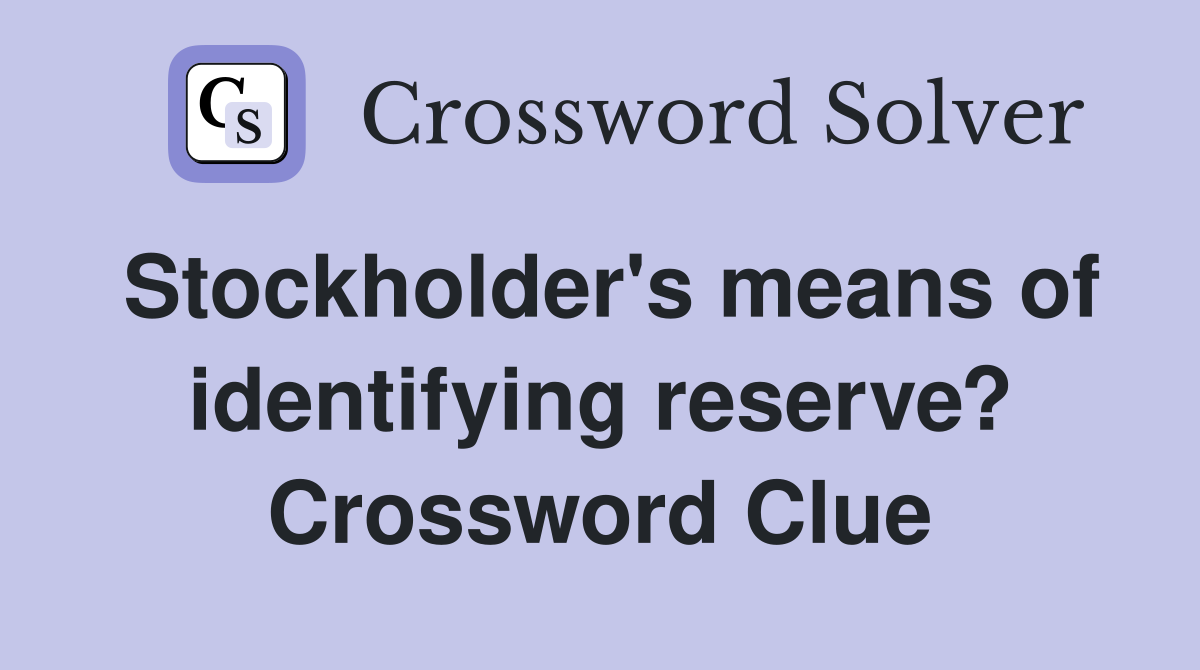 Stockholder's means of identifying reserve? Crossword Clue