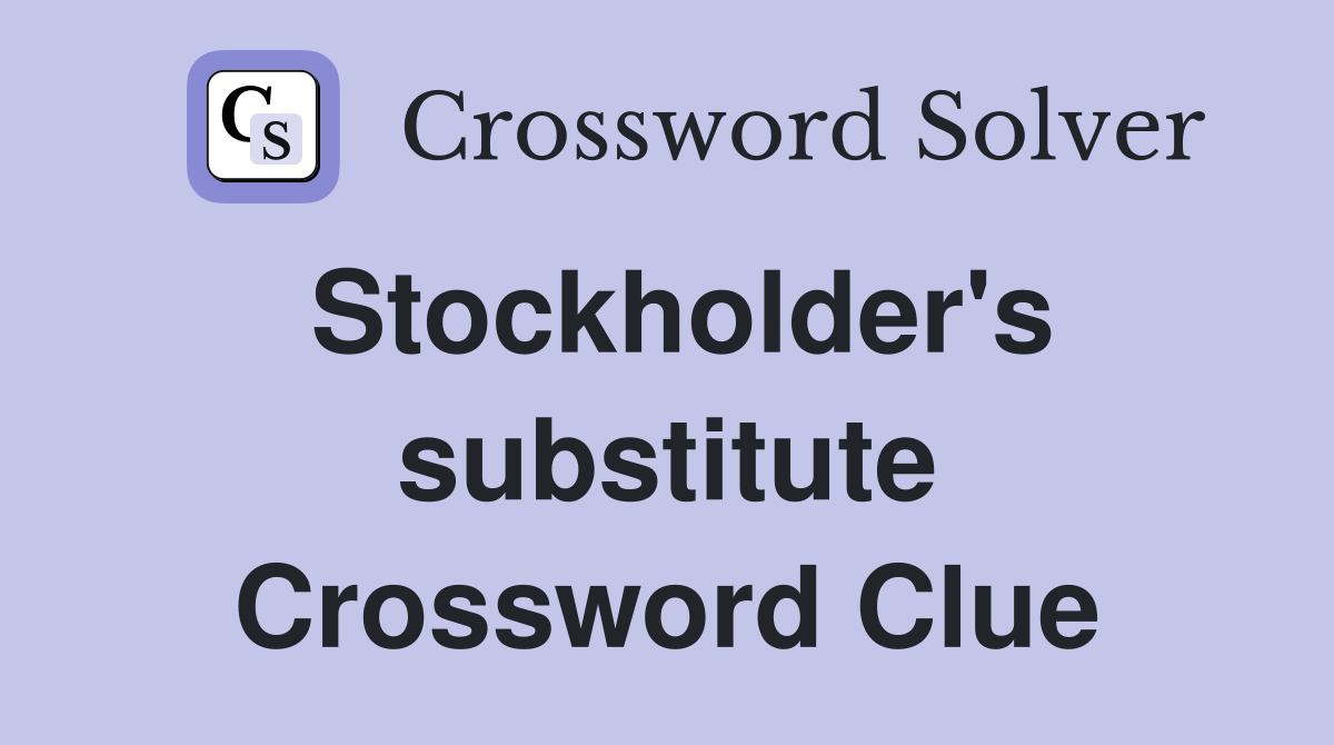 Stockholder's substitute Crossword Clue