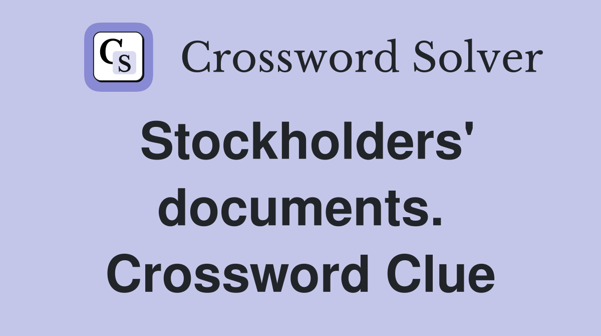 Stockholders' documents. Crossword Clue