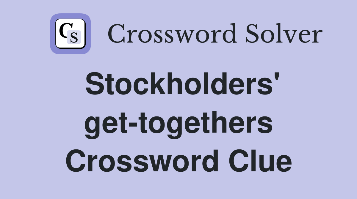 Stockholders' get-togethers Crossword Clue