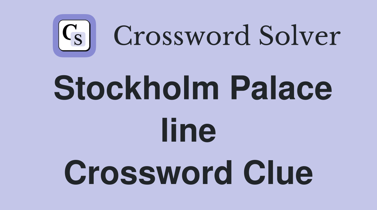 Stockholm Palace line Crossword Clue