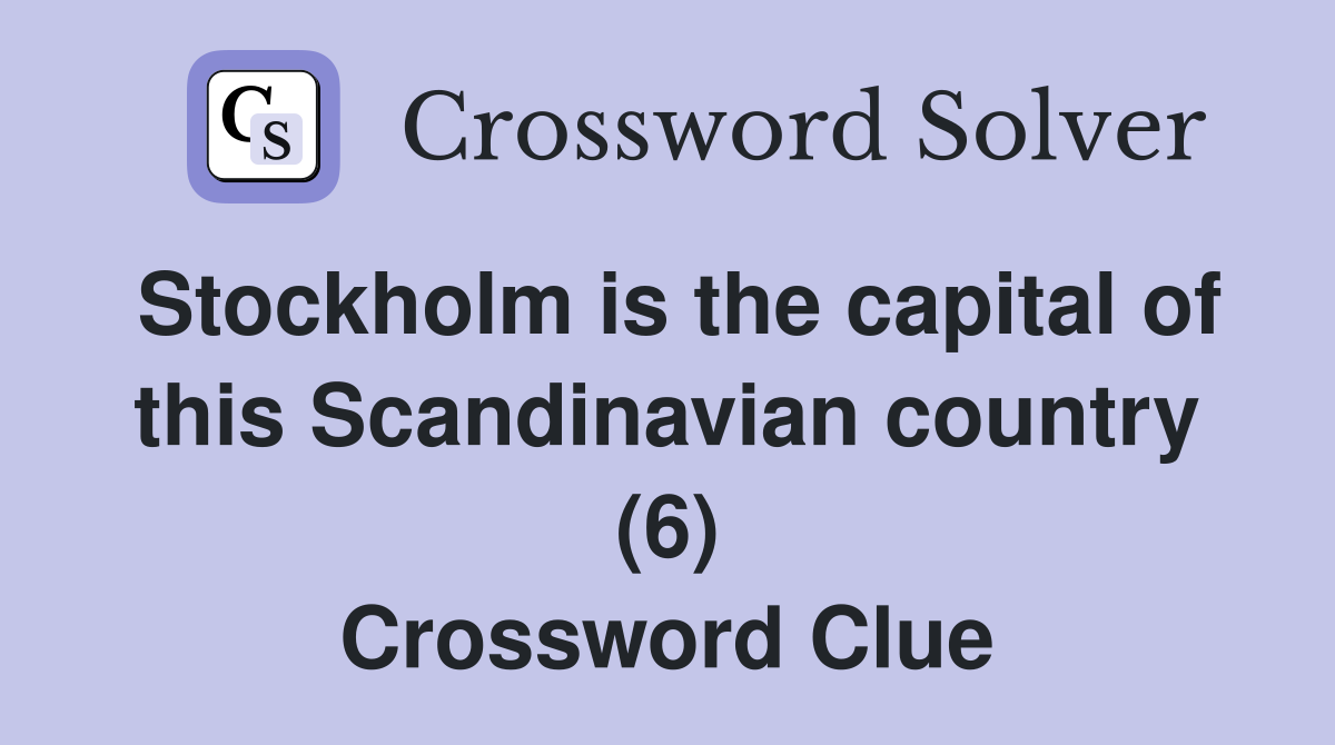 Stockholm is the capital of this Scandinavian country (6) Crossword Clue