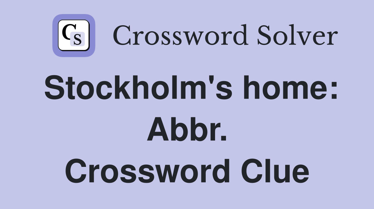 Stockholm's home: Abbr. Crossword Clue
